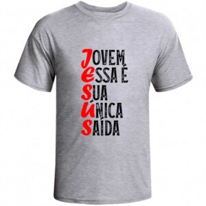 Camiseta Jovem Essa é Sua Única Saída 